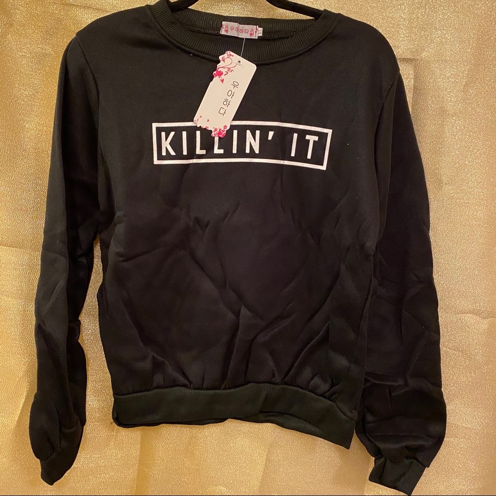 Sweat shirt “killin’ it”